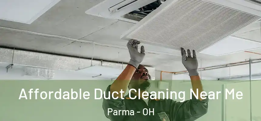 Affordable Duct Cleaning Near Me Parma - OH