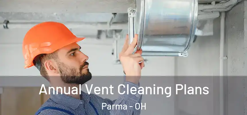  Annual Vent Cleaning Plans Parma - OH