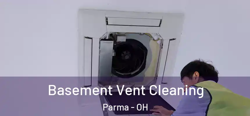 Basement Vent Cleaning Parma - OH