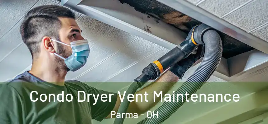 Condo Dryer Vent Maintenance Parma - OH
