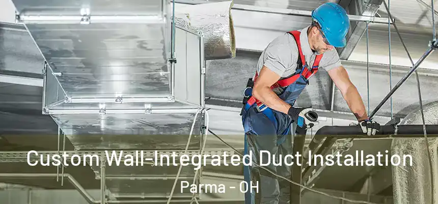  Custom Wall-Integrated Duct Installation Parma - OH