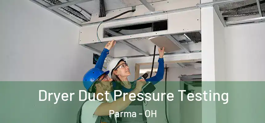 Dryer Duct Pressure Testing Parma - OH