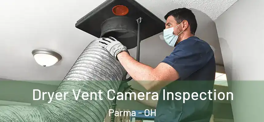 Dryer Vent Camera Inspection Parma - OH