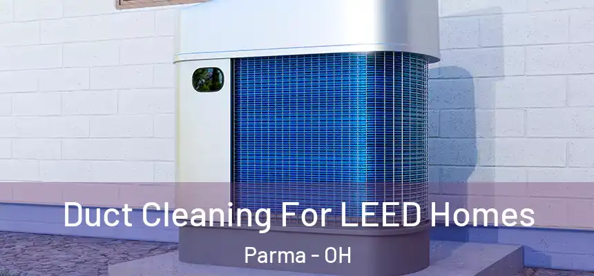 Duct Cleaning For LEED Homes Parma - OH