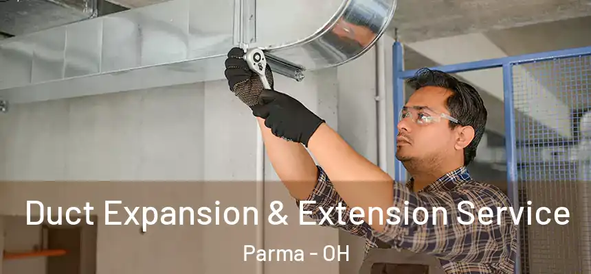 Duct Expansion & Extension Service Parma - OH