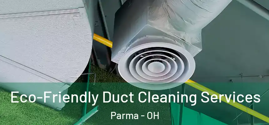 Eco-Friendly Duct Cleaning Services Parma - OH