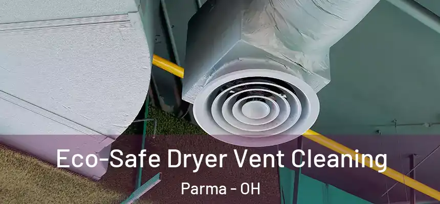  Eco-Safe Dryer Vent Cleaning Parma - OH
