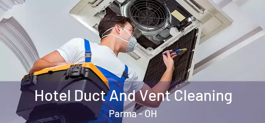 Hotel Duct And Vent Cleaning Parma - OH