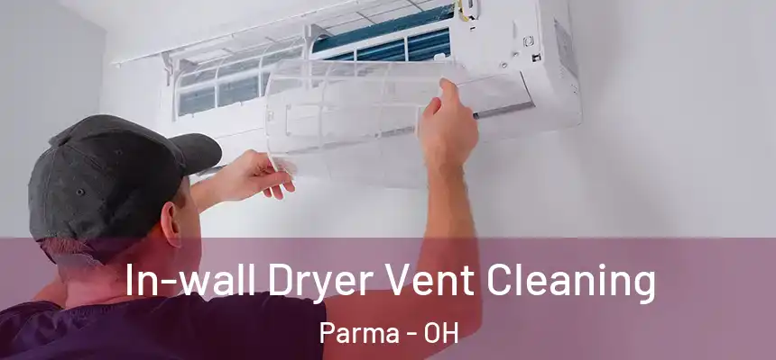 In-wall Dryer Vent Cleaning Parma - OH