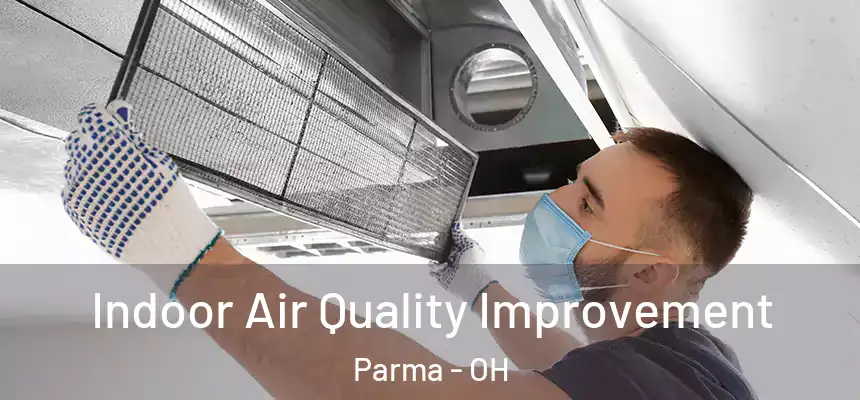 Indoor Air Quality Improvement Parma - OH