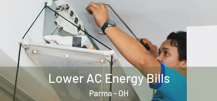  Lower AC Energy Bills Parma - OH