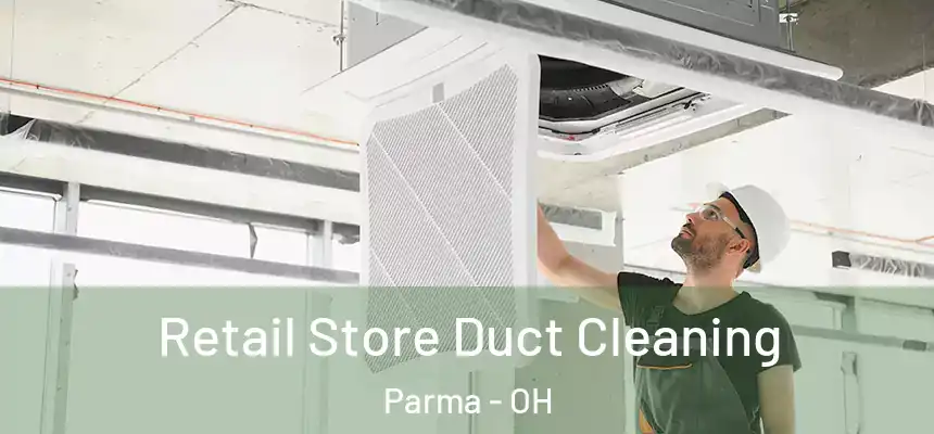  Retail Store Duct Cleaning Parma - OH