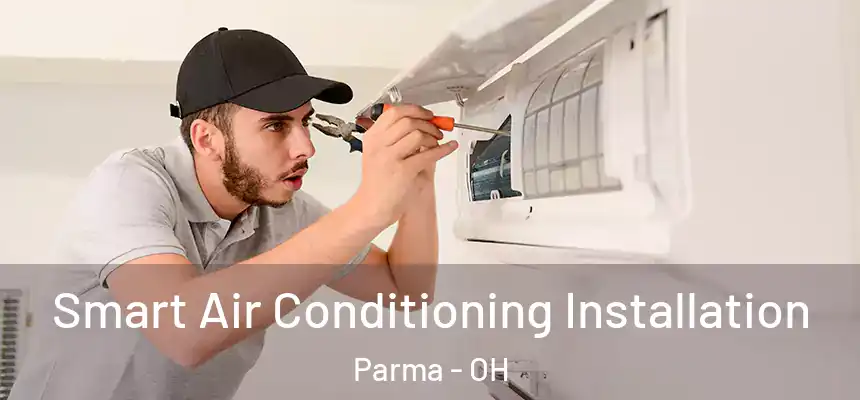 Smart Air Conditioning Installation Parma - OH