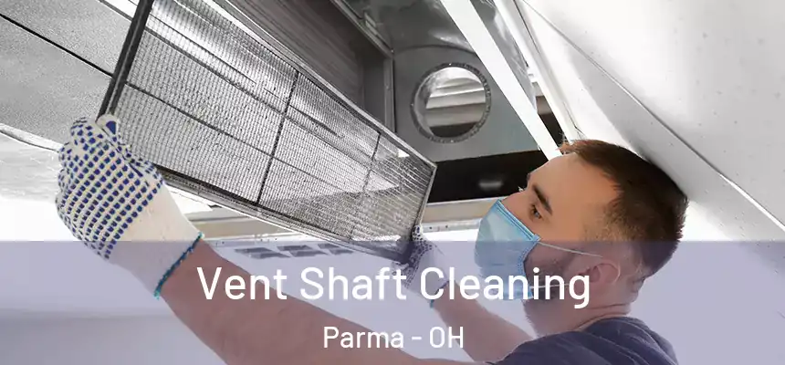 Vent Shaft Cleaning Parma - OH