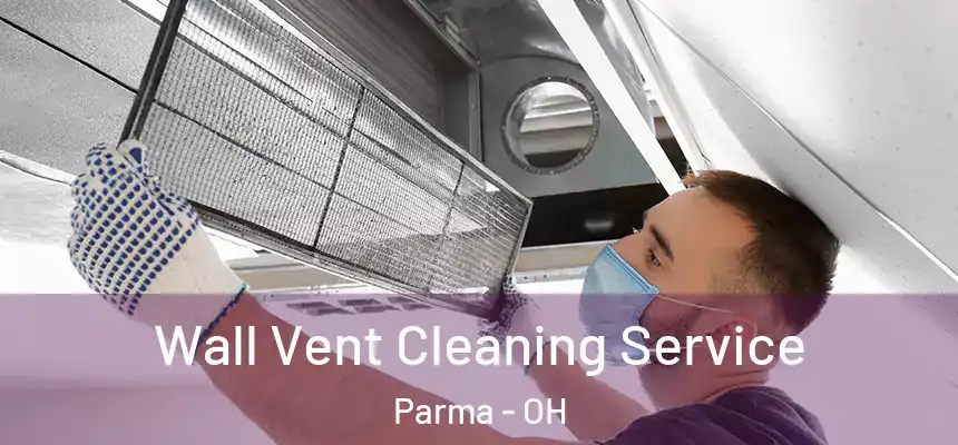 Wall Vent Cleaning Service Parma - OH