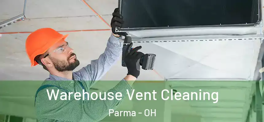 Warehouse Vent Cleaning Parma - OH