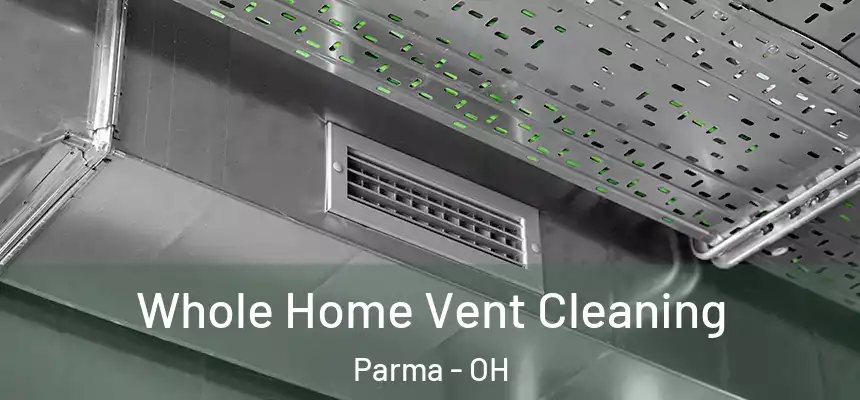 Whole Home Vent Cleaning Parma - OH